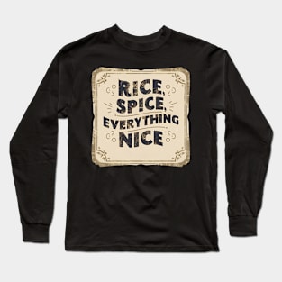 Rice, Spice, and Everything Nice Long Sleeve T-Shirt